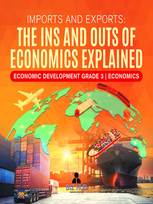 cover image of Imports and Exports --The Ins and Outs of Economics Explained--Economic Development Grade 3--Economics